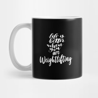 Life Is Better When You Are Weightlifting Mug